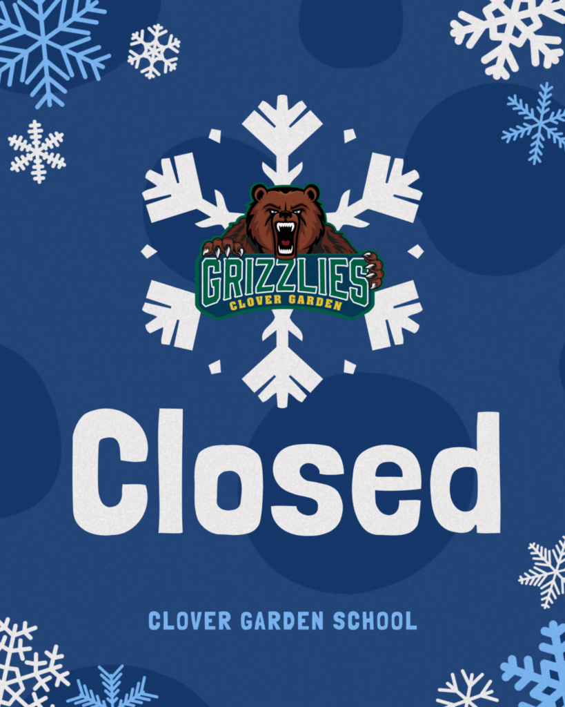 Clover Garden School closure graphic with Grizzlies logo, snowflakes, and the word “Closed.”