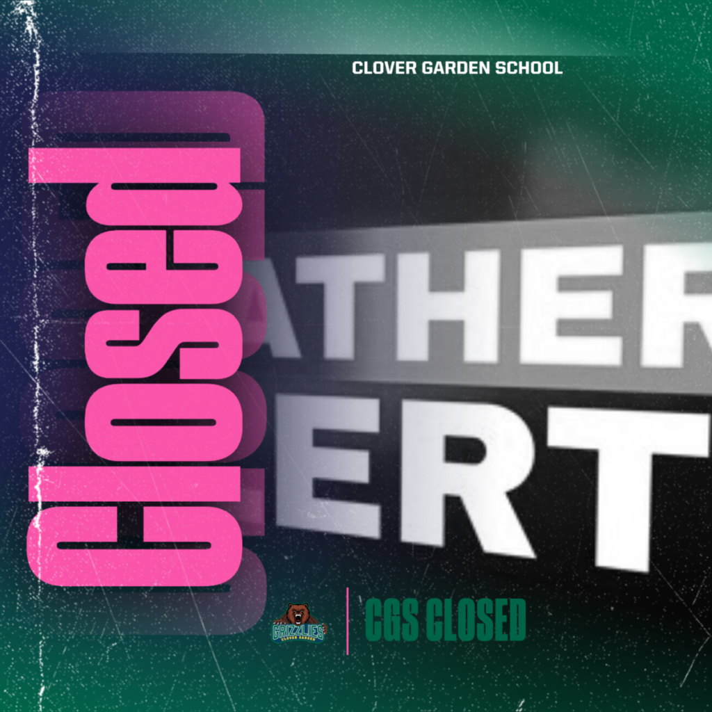 Graphic from Clover Garden School announcing a weather alert. Large pink vertical text reads “CLOSED,” with blurred “Weather Alert” text in the background and “CGS Closed” with the Grizzlies logo at the bottom.