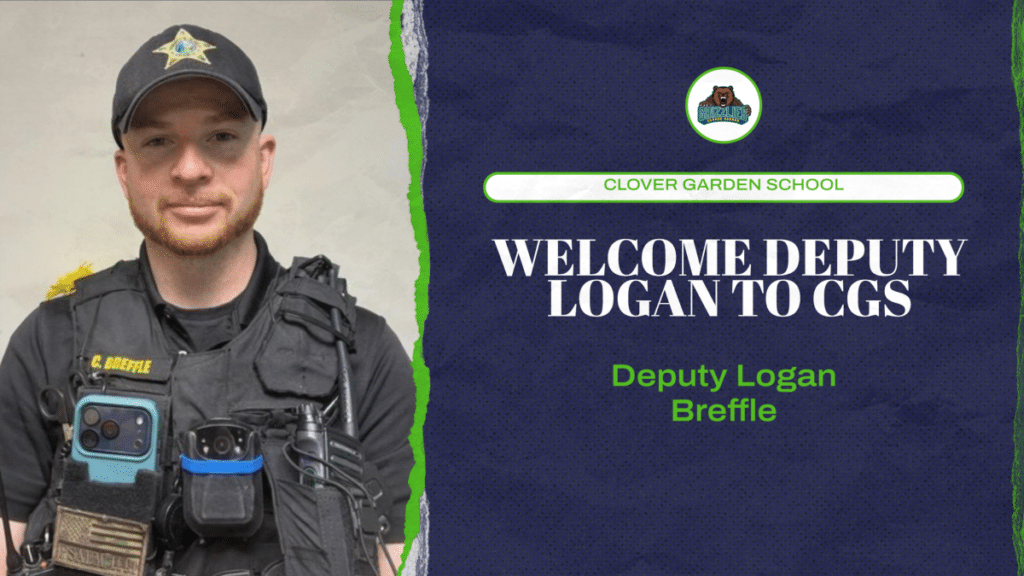 A photo shows a uniformed deputy wearing a cap and tactical vest, facing the camera. The graphic includes Clover Garden School branding and reads “Welcome Deputy Logan to CGS” with the name Deputy Logan Breffle displayed on the right.
