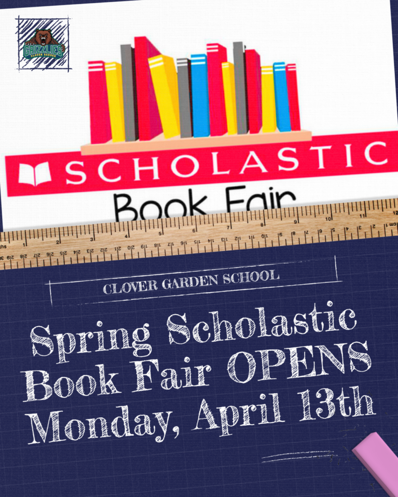 Poster for Clover Garden School Spring Scholastic Book Fair opening Monday, April 13th.