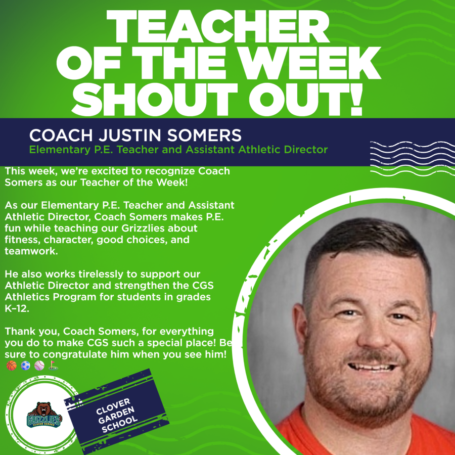 Teacher of the Week graphic recognizing Coach Justin Somers, Clover Garden School’s Elementary P.E. Teacher and Assistant Athletic Director. Coach Somers is celebrated for making P.E. fun, teaching fitness, character, good choices, and teamwork, and supporting the CGS Athletics Program for students in grades K–12.