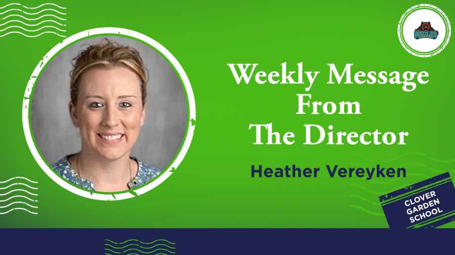 Clover Garden School graphic featuring Director Heather Vereyken with the text, “Weekly Message from the Director.”